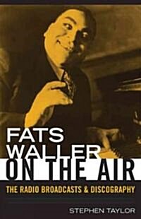 Fats Waller on the Air: The Radio Broadcasts and Discography (Hardcover)
