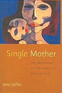 Single Mother: The Emergence of the Domestic Intellectual (Paperback)