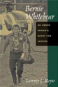 Bernie Whitebear: An Urban Indians Quest for Justice (Paperback)