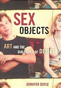 Sex Objects: Art and the Dialectics of Desire (Paperback)