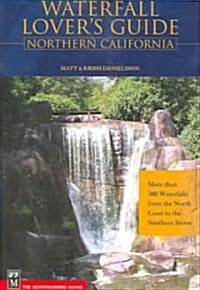 Waterfall Lovers Guide to Northern California: More Than 300 Waterfalls from the North Coast to the Southern Sierra (Paperback)
