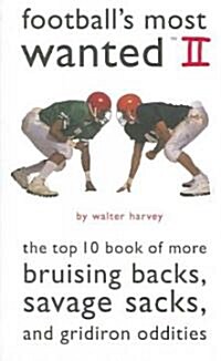 Footballs Most Wanted II: The Top 10 Book of More Bruising Backs, Savage Sacks, and Gridiron Oddities (Paperback)