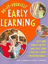 Do-It-Yourself Early Learning: Easy and Fun Activities and Toys from Everyday Home Center Materials (Paperback)