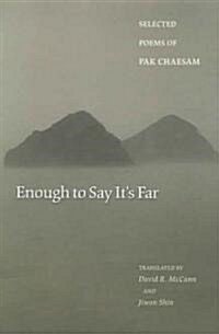 Enough to Say Its Far: Selected Poems of Pak Chaesam (Paperback)