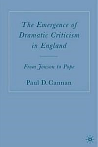 The Emergence of Dramatic Criticism in England: From Jonson to Pope (Hardcover)