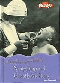 Nasty Bugs and Ghastly Medicine (Library Binding)