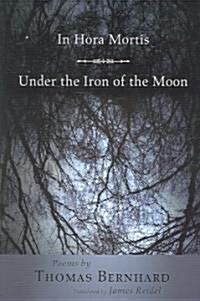 In Hora Mortis / Under the Iron of the Moon: Poems (Paperback)