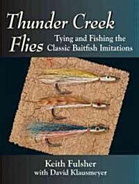 Thunder Creek Flies: Tying and Fishing the Classic Baitfish Imitations (Hardcover)
