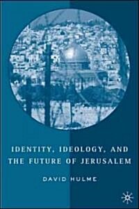 Identity, Ideology and the Future of Jerusalem (Hardcover, 2006)