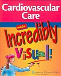 Cardiovascular Care Made Incredibly Visual! (Paperback, 1st)