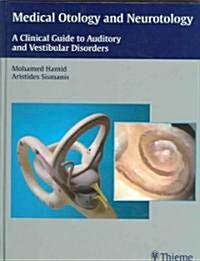 Medical Otology and Neurotology: A Clinical Guide to Auditory and Vestibular Disorders (Hardcover)