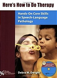 Heres How to Do Therapy: Hands-On Core Skills in Speech- Language Pathology [With DVD] (Paperback)