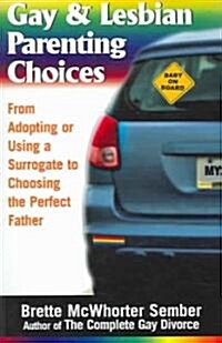 Gay & Lesbian Parenting Choices: From Adoptions or Using a Surrogate to Choosing the Perfect Father (Paperback)