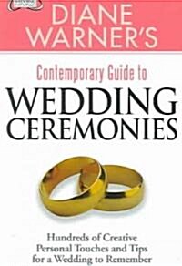 Diane Warners Contemporary Guide to Wedding Ceremonies: Hundreds of Creative Personal Touches and Tips for a Wedding to Remember                      (Paperback)