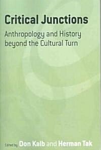 Critical Junctions : Anthropology and History Beyond the Cultural Turn (Paperback)