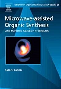 Microwave-assisted Organic Synthesis : One Hundred Reaction Procedures (Paperback)