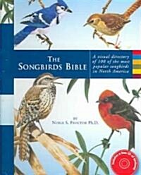 The Songbirds Bible: A Visual Directory of 100 of the Most Popular Songbirds in North America (Spiral)