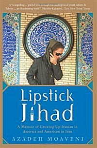 Lipstick Jihad: A Memoir of Growing Up Iranian in America and American in Iran (Paperback)