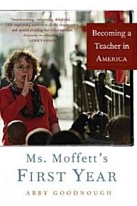 Ms. Moffetts First Year: Becoming a Teacher in America (Paperback)