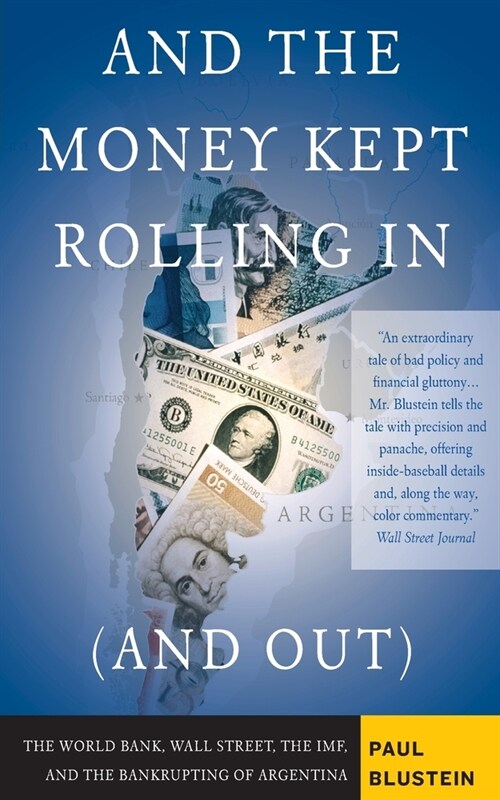 And the Money Kept Rolling in (and Out) Wall Street, the Imf, and the Bankrupting of Argentina (Paperback)
