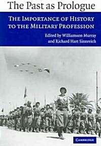 The Past as Prologue : The Importance of History to the Military Profession (Paperback)