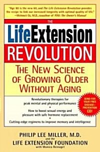 The Life Extension Revolution: The New Science of Growing Older Without Aging (Paperback)