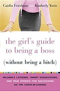 The Girls Guide to Being a Boss Without Being a Bitch (Hardcover)