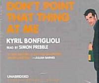 Dont Point That Thing at Me (Audio CD)