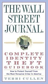 The Wall Street Journal. Complete Identity Theft Guidebook: How to Protect Yourself from the Most Pervasive Crime in America (Paperback)