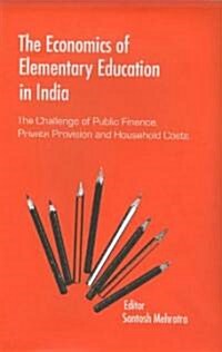 The Economics of Elementary Education in India: The Challenge of Public Finance, Private Provision and Household Costs (Hardcover)