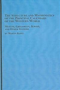 The Structure And Mathematics of the Principal Calendars of the Western World (Hardcover)