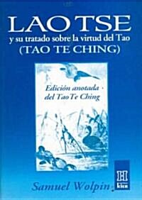 Lao TSE y su tratado sobre la virtud del Tao/ Lao TSE and His Virtue Treatise of Tao (Paperback, Annotated)
