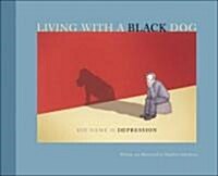 Living with a Black Dog: His Name Is Depression (Paperback)