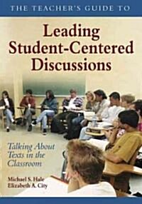 The Teacher′s Guide to Leading Student-Centered Discussions: Talking about Texts in the Classroom (Paperback)