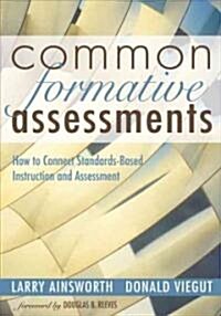 Common Formative Assessments: How to Connect Standards-Based Instruction and Assessment (Paperback)