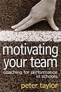 Motivating Your Team: Coaching for Performance in Schools (Paperback)