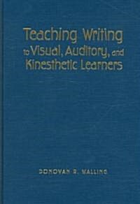 Teaching Writing to Visual, Auditory, And Kinesthetic Learners (Hardcover)