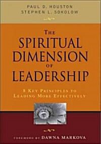 The Spiritual Dimension of Leadership: 8 Key Principles to Leading More Effectively (Paperback)
