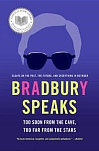 Bradbury Speaks: Too Soon from the Cave, Too Far from the Stars (Paperback)