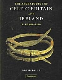 The Archaeology of Celtic Britain and Ireland : c.AD 400 - 1200 (Paperback)
