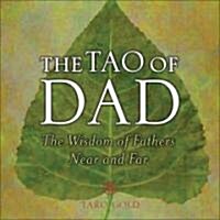 The Tao of Dad: The Wisdom of Fathers Near and Far (Hardcover)