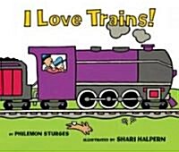 I Love Trains! Board Book (Board Books)
