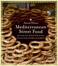 Mediterranean Street Food: Stories, Soups, Snacks, Sandwiches, Barbecues, Sweets, and More from Europe, North Africa, and the Middle East (Paperback)