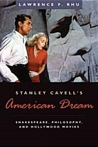 Stanley Cavells American Dream: Shakespeare, Philosophy, and Hollywood Movies (Hardcover)