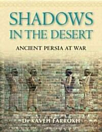 Shadows in the Desert : Ancient Persia at War (Hardcover)