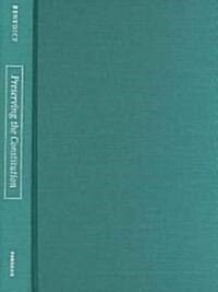 Preserving the Constitution: Essays on Politics and the Constitution in the Reconstruction Era (Hardcover)