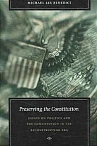 Preserving the Constitution: Essays on Politics and the Constitution in the Reconstruction Era (Paperback)