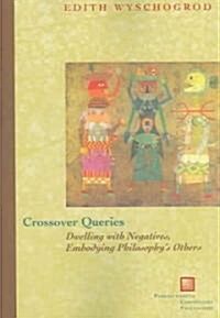 Crossover Queries: Dwelling with Negatives, Embodying Philosophys Others (Paperback)