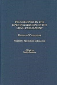Proceedings in the Opening Session of the Long Parliament: House of Commons, Volume 7: Appendixes and Indexes (Hardcover)