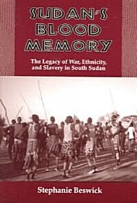 Sudans Blood Memory: The Legacy of War, Ethnicity, and Slavery in South Sudan (Paperback)